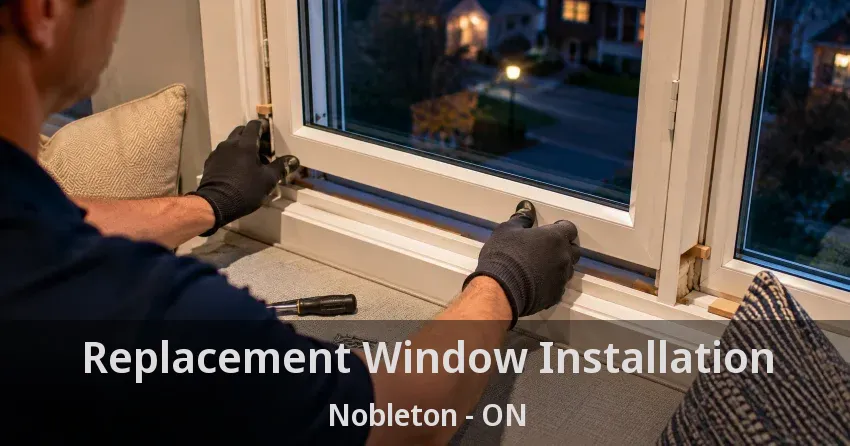 Replacement Window Installation Nobleton - ON