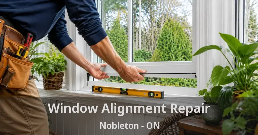 Window Alignment Repair Nobleton - ON